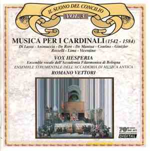 Di Lasso - Animuccia - De Rore - De Mantua - Contino - Gintzler - Rosselli - Lima - Vicentino - Vox Hesperia, Ensemble Strumentale Dell' Accademia Di Musica Antica, Romano Vettori - Il Suono Del Concilio Vol. 3 - Musica Per I Cardinali (1542 - 1584)