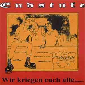 Endstufe - Wir Kriegen Euch Alle