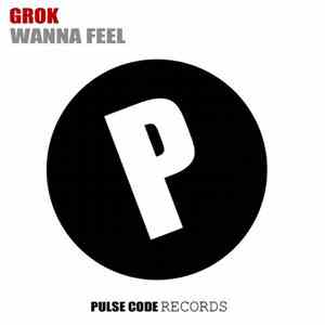Grok  - Wanna Feel