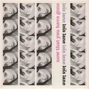 Loïs Lane - Now That You Have Gone
