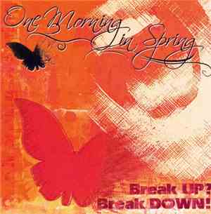 One Morning In Spring - Break UP? Break DOWN!