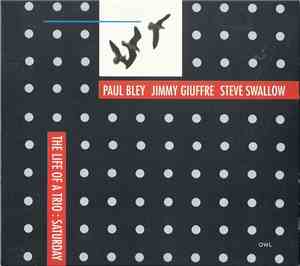 Paul Bley, Jimmy Giuffre, Steve Swallow - The Life Of A Trio: Saturday