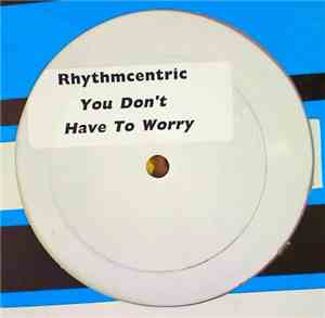 Rhythmcentric  - You Don't Have To Worry
