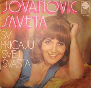Saveta Jovanović - Svi Pričaju Sve I Svašta / Šta Je Bilo Zaboravi