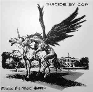 Suicide By Cop - Making The Magic Happen