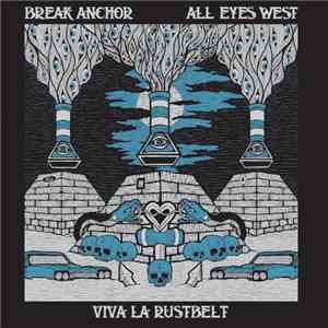 Break Anchor, All Eyes West  - Viva La Rustbelt