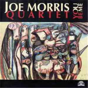 Joe Morris Quartet - You Be Me