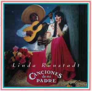 Linda Ronstadt - Canciones De Mi Padre