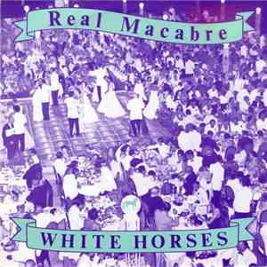 Real Macabre - White Horses