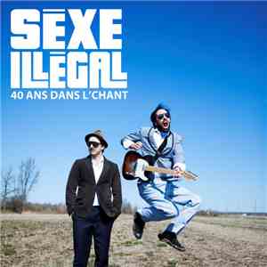 Sèxe Illégal - 40 ans dans l'chant
