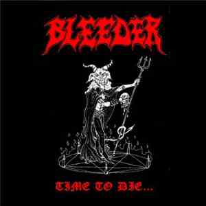 Bleeder  - Time To Die...