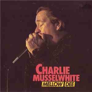 Charlie Musselwhite - Mellow-Dee