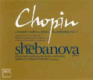 Chopin, Tatiana Shebanova, The Polish Sinfonia Iuventus Orchestra, Tadeusz  ...