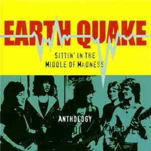 Earth Quake  - Sitting In The Middle Of Madness ( Anthology)