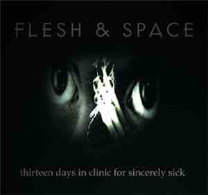 Flesh & Space - Thirteen Days In Clinic For Sincerely Sick