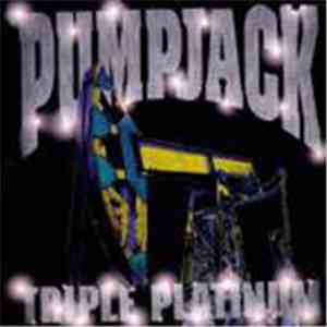 Pumpjack - Triple Platinum