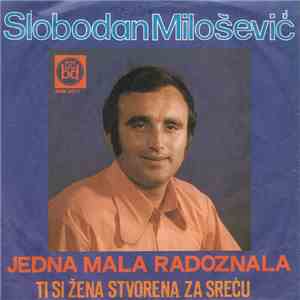 Slobodan Milošević Uz Pratnju Orkestra D. Ilića - Jedna Mala Radoznala / Ti Si Žena Stvorena Za Sreću