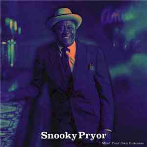 Snooky Pryor - Mind Your Own Business