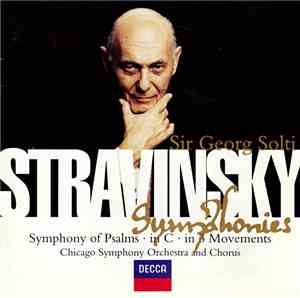 Stravinsky - Sir Georg Solti, Chicago Symphony Orchestra And Chorus - Symphonies (Symphony Of Psalms · In C · In 3 Movements)