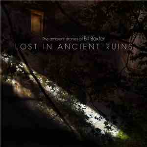 The Ambient Drones Of Bill Baxter - Lost In Ancient Ruins