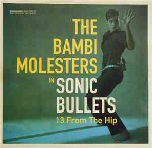 The Bambi Molesters - Sonic Bullets, 13 From The Hip