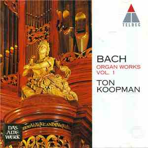 Bach, Ton Koopman - Organ Works Vol. 1.