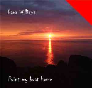 Dana Williams - Point My Boat Home