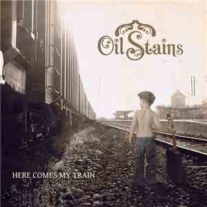 Oil Stains - Here Comes My Train