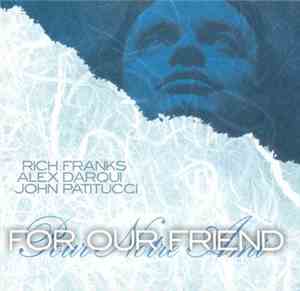 Rich Franks, Alex Darqui, John Patitucci - For Our Friend / Pour Notre Ami