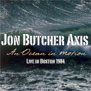 The Jon Butcher Axis - An Ocean In Motion - Live In Boston 1984