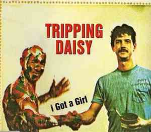 Tripping Daisy - I Got A Girl