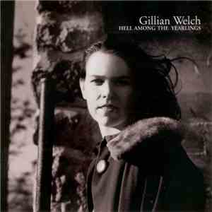 Gillian Welch - Hell Among The Yearlings
