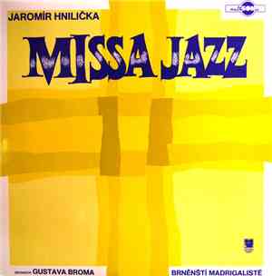 Jaromír Hnilička, Orchestr Gustava Broma, Brněnští Madrigalisté - Missa Jaz ...