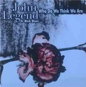 John Legend Ft. Rick Ross - Who Do We Think We Are