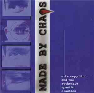Mike Coppolino And The Authentic Spastic Elastics - Made By Chaos