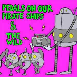 Pedals On Our Pirate Ships / The Wild - Split