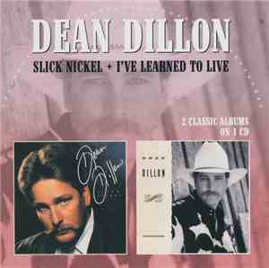 Dean Dillon - Slick Nickel + I've Learned To Live