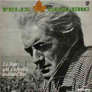 Félix Leclerc - Le Jour Qui S'appelle Aujourd'hui