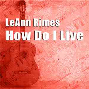 LeAnn Rimes - How Do I Live (Remixes)