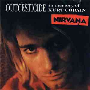 Nirvana - Outcesticide (In Memory Of Kurt Cobain)