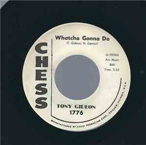 Tony Gideon - Whatcha Gonna Do / The Way You Made Me, Baby
