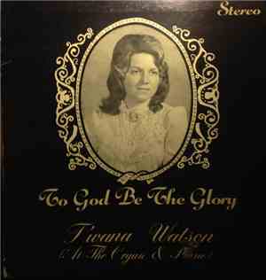 Twana Watson - To God Be The Glory