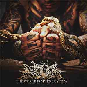 Upon A Burning Body - The World Is My Enemy Now