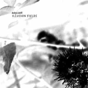 Andrew Lahiff - Illusion Fields