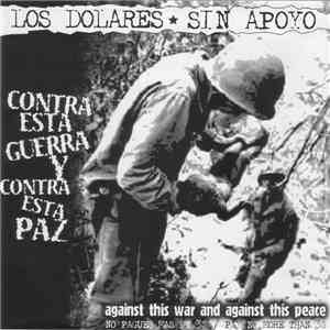 Los Dolares / Sin Apoyo - Contra Esta Guerra Y Contra Esta Paz