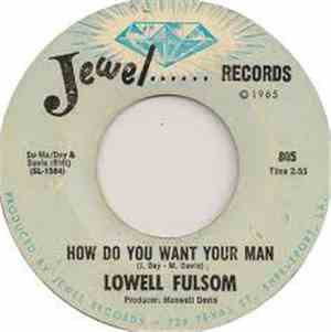 Lowell Fulsom - How Do You Want Your Man