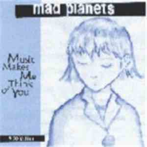 Mad Planets - Music Makes Me Think Of You