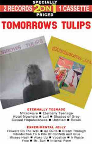 Tomorrows Tulips - Eternally Teenage/Experimental Jelly