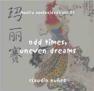 Claudio Nuñez - Odd Times, Uneven Dreams - Musica Ano(na)dada Vol.11