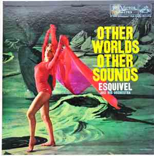 Esquivel And His Orchestra - Other Worlds Other Sounds